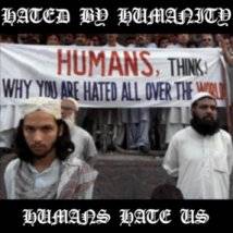 Hated By Humanity : Humans Hate Us